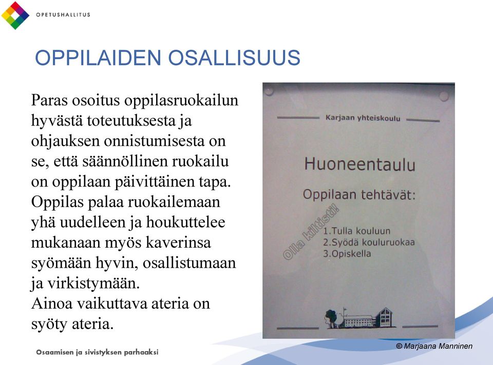 Oppilas palaa ruokailemaan yhä uudelleen ja houkuttelee mukanaan myös kaverinsa syömään