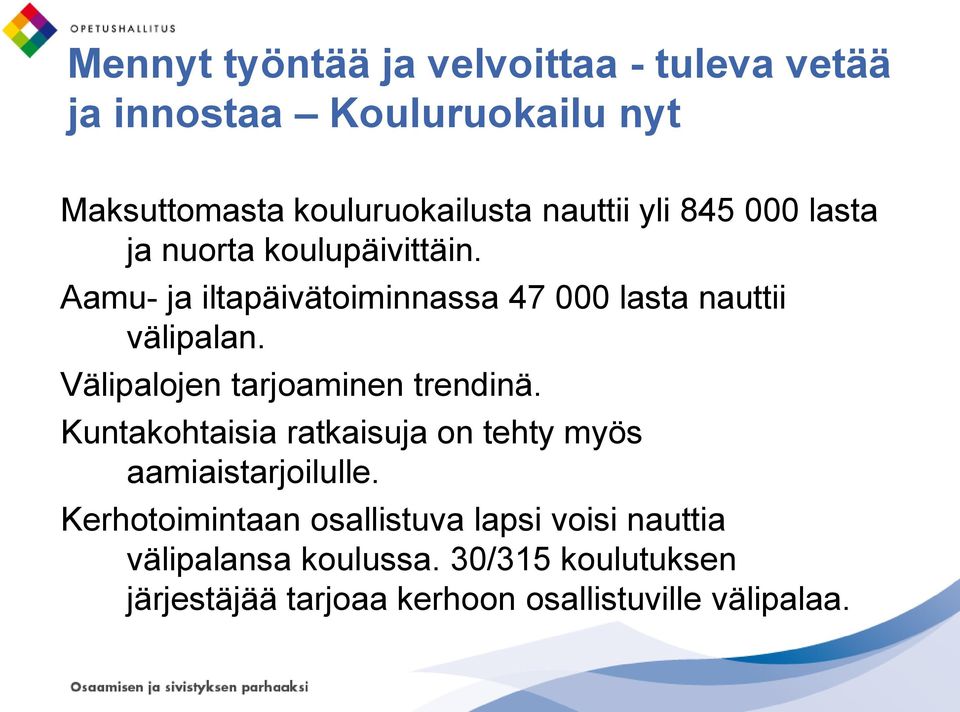 Välipalojen tarjoaminen trendinä. Kuntakohtaisia ratkaisuja on tehty myös aamiaistarjoilulle.