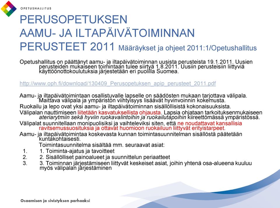 pdf Aamu- ja iltapäivätoimintaan osallistuvalle lapselle on säädösten mukaan tarjottava välipala. Maittava välipala ja ympäristön viihtyisyys lisäävät hyvinvoinnin kokemusta.