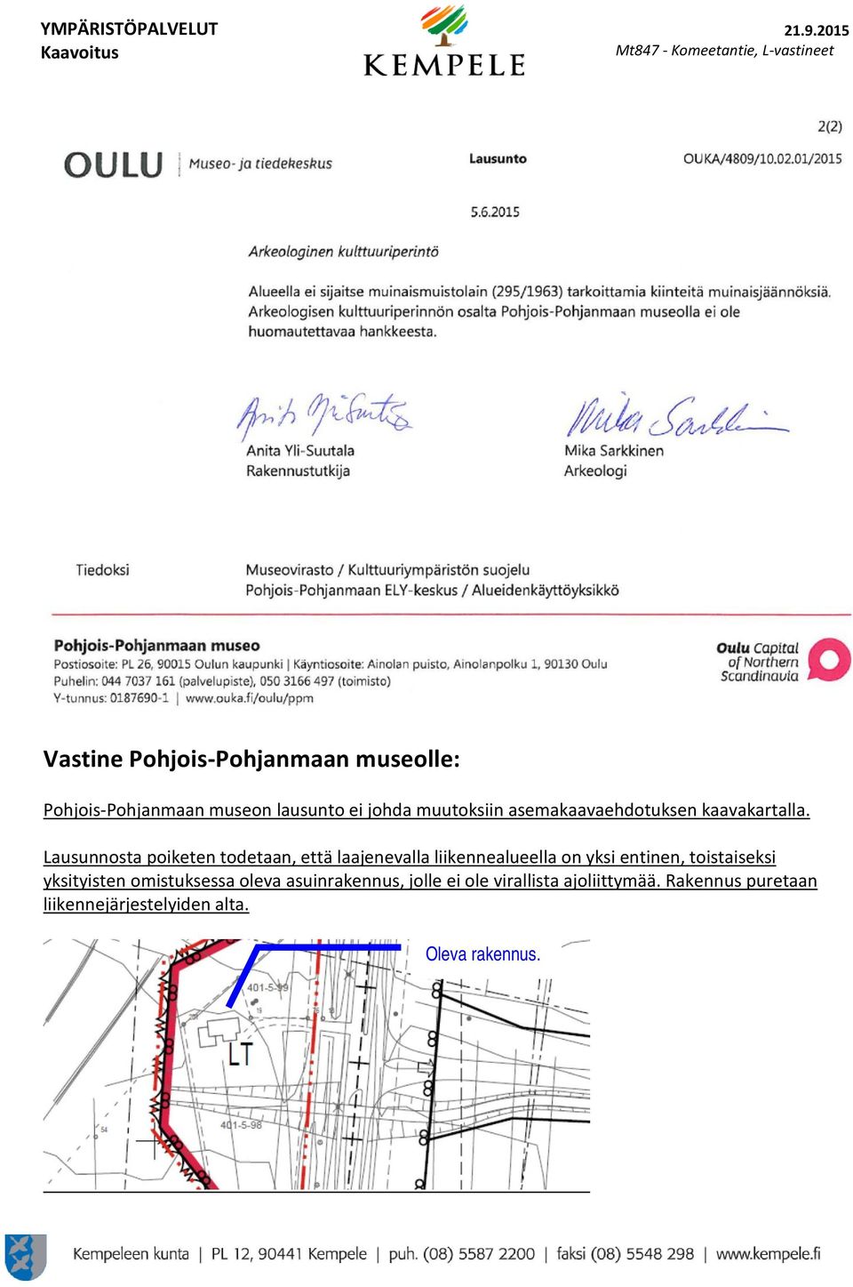 Lausunnosta poiketen todetaan, että laajenevalla liikennealueella on yksi entinen,