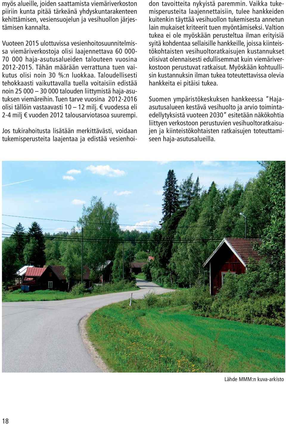 Tähän määrään verrattuna tuen vaikutus olisi noin 30 %:n luokkaa.