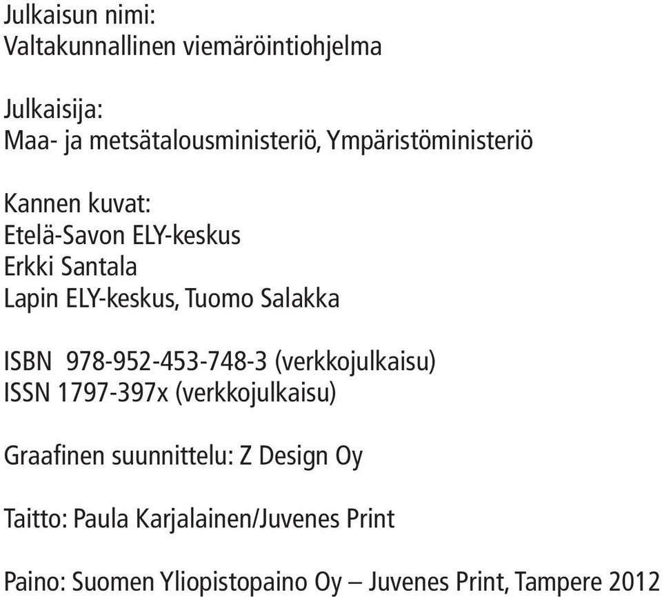 Salakka ISBN 978-952-453-748-3 (verkkojulkaisu) ISSN 1797-397x (verkkojulkaisu) Graafinen