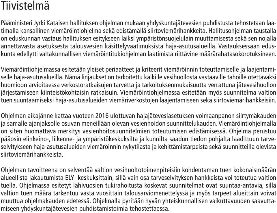 haja-asutusalueilla. Vastauksessaan eduskunta edellytti valtakunnallisen viemäröintitukiohjelman laatimista riittävine määrärahatasokorotuksineen.