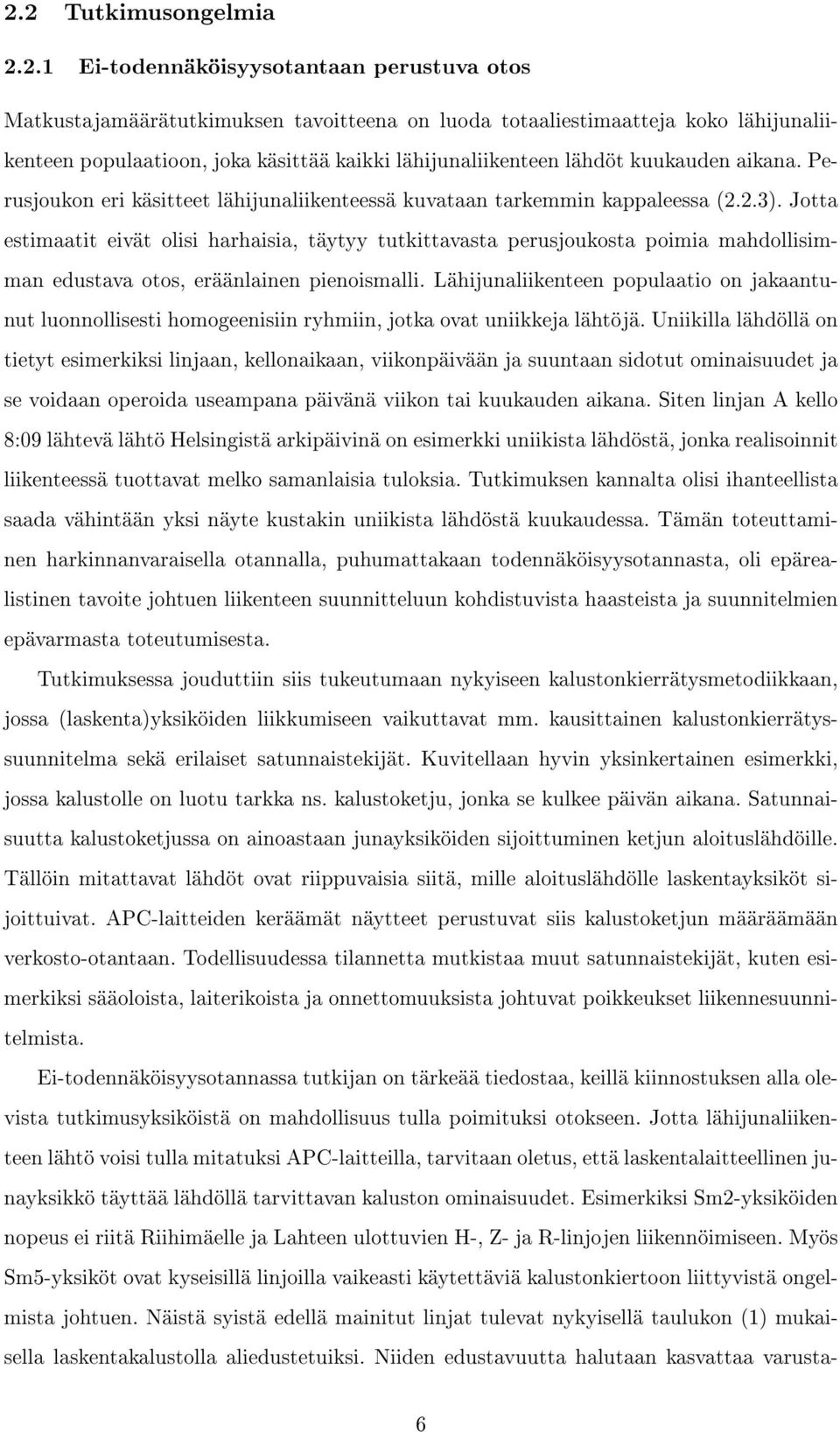 Jotta estimaatit eivät olisi harhaisia, täytyy tutkittavasta perusjoukosta poimia mahdollisimman edustava otos, eräänlainen pienoismalli.