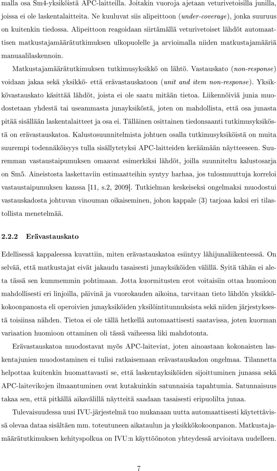 Alipeittoon reagoidaan siirtämällä veturivetoiset lähdöt automaattisen matkustajamäärätutkimuksen ulkopuolelle ja arvioimalla niiden matkustajamääriä manuaalilaskennoin.