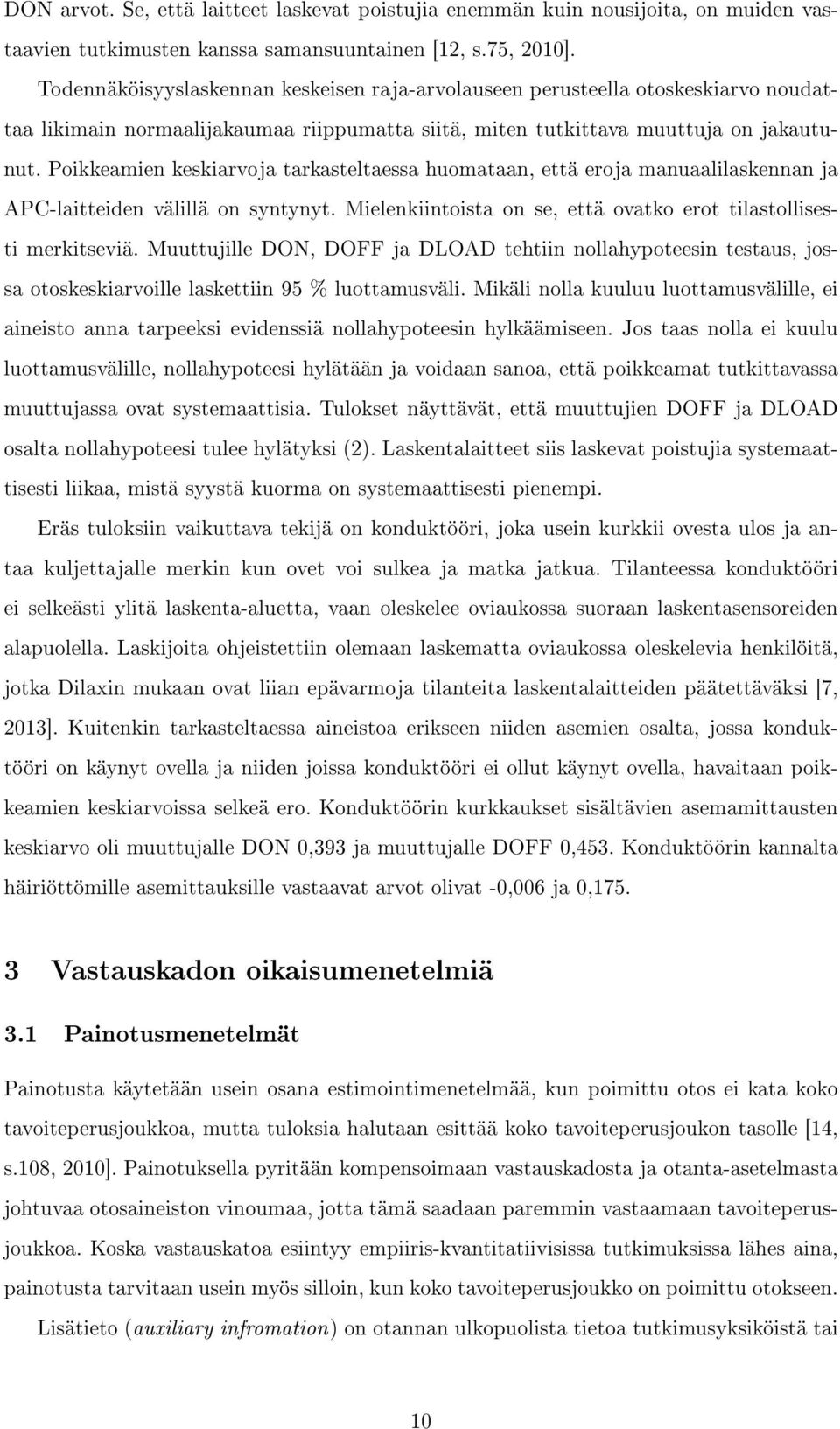 Poikkeamien keskiarvoja tarkasteltaessa huomataan, että eroja manuaalilaskennan ja APC-laitteiden välillä on syntynyt. Mielenkiintoista on se, että ovatko erot tilastollisesti merkitseviä.