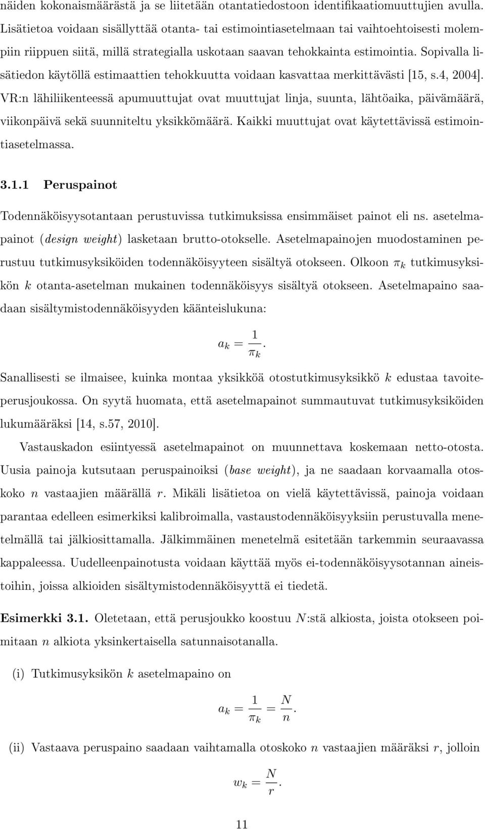 Sopivalla lisätiedon käytöllä estimaattien tehokkuutta voidaan kasvattaa merkittävästi [15, s.4, 2004].