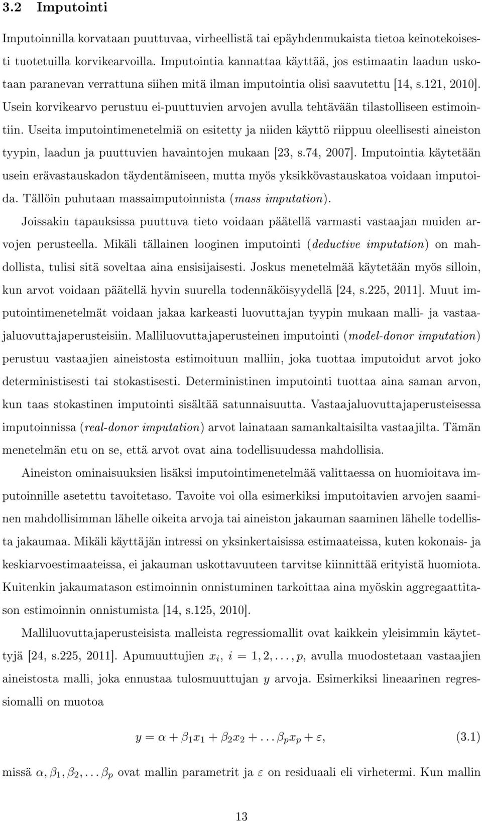 Usein korvikearvo perustuu ei-puuttuvien arvojen avulla tehtävään tilastolliseen estimointiin.