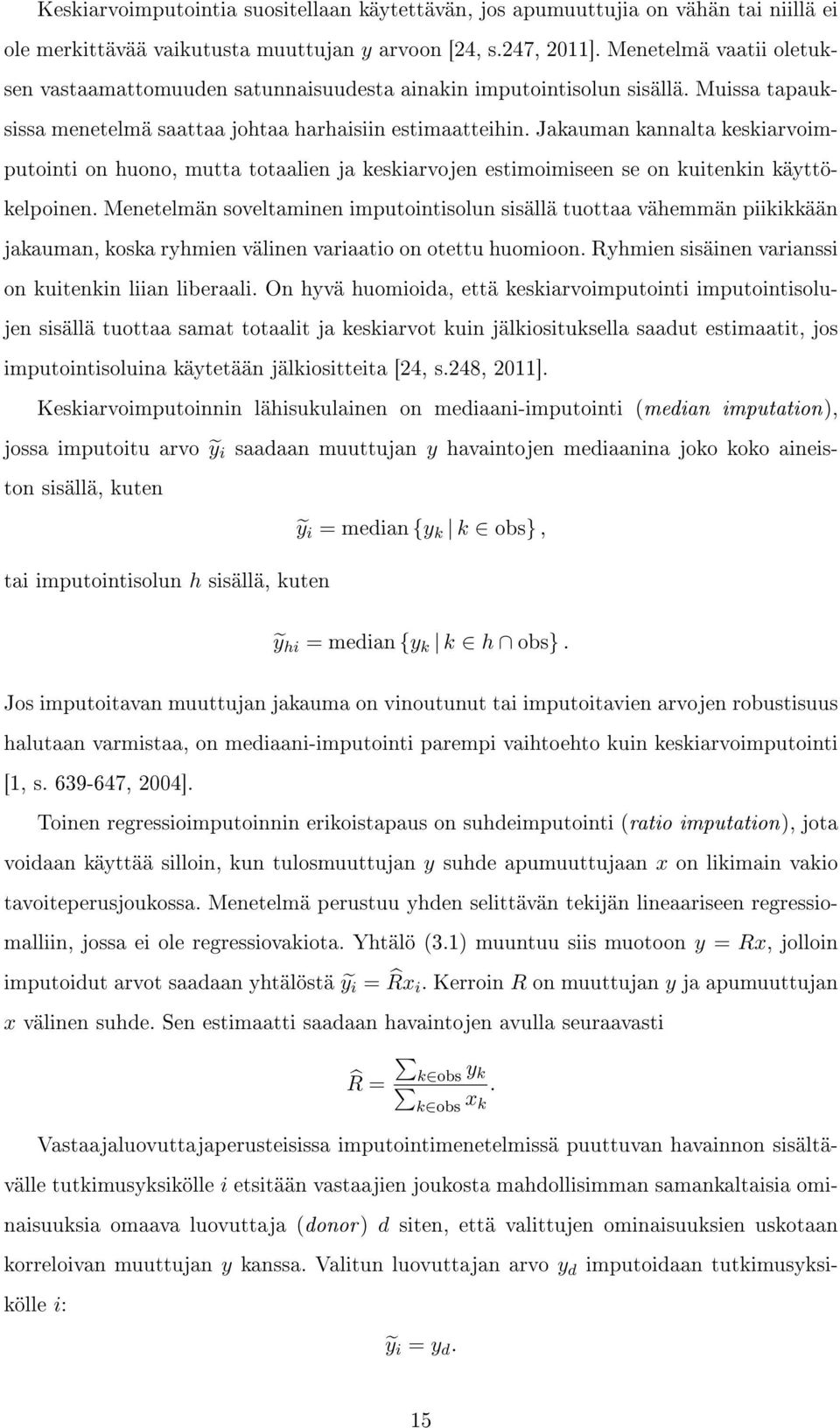 Jakauman kannalta keskiarvoimputointi on huono, mutta totaalien ja keskiarvojen estimoimiseen se on kuitenkin käyttökelpoinen.