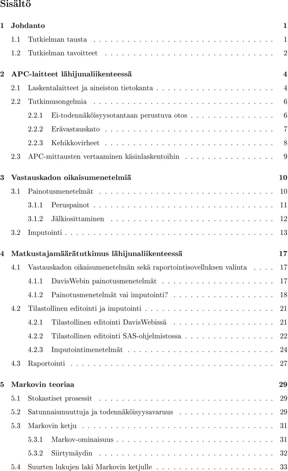 ............................. 7 2.2.3 Kehikkovirheet.............................. 8 2.3 APC-mittausten vertaaminen käsinlaskentoihin................ 9 3 Vastauskadon oikaisumenetelmiä 10 3.