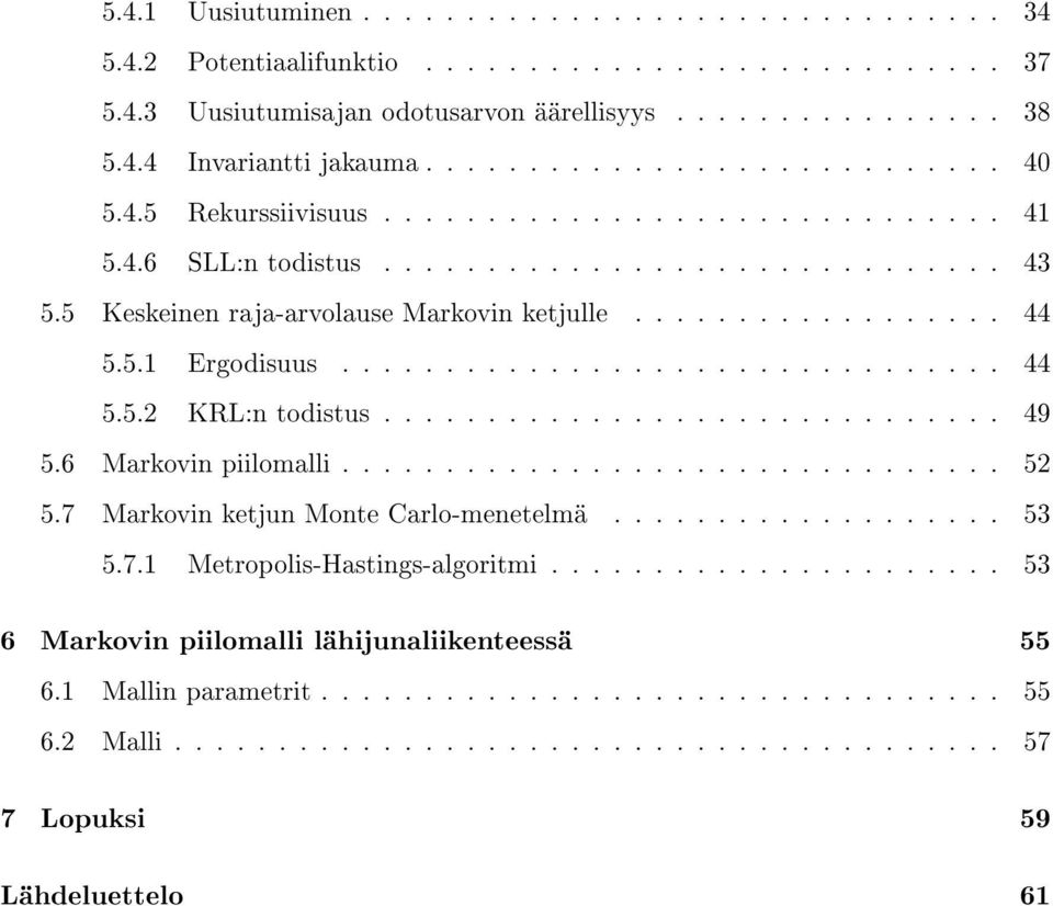 5.1 Ergodisuus................................ 44 5.5.2 KRL:n todistus.............................. 49 5.6 Markovin piilomalli................................ 52 5.