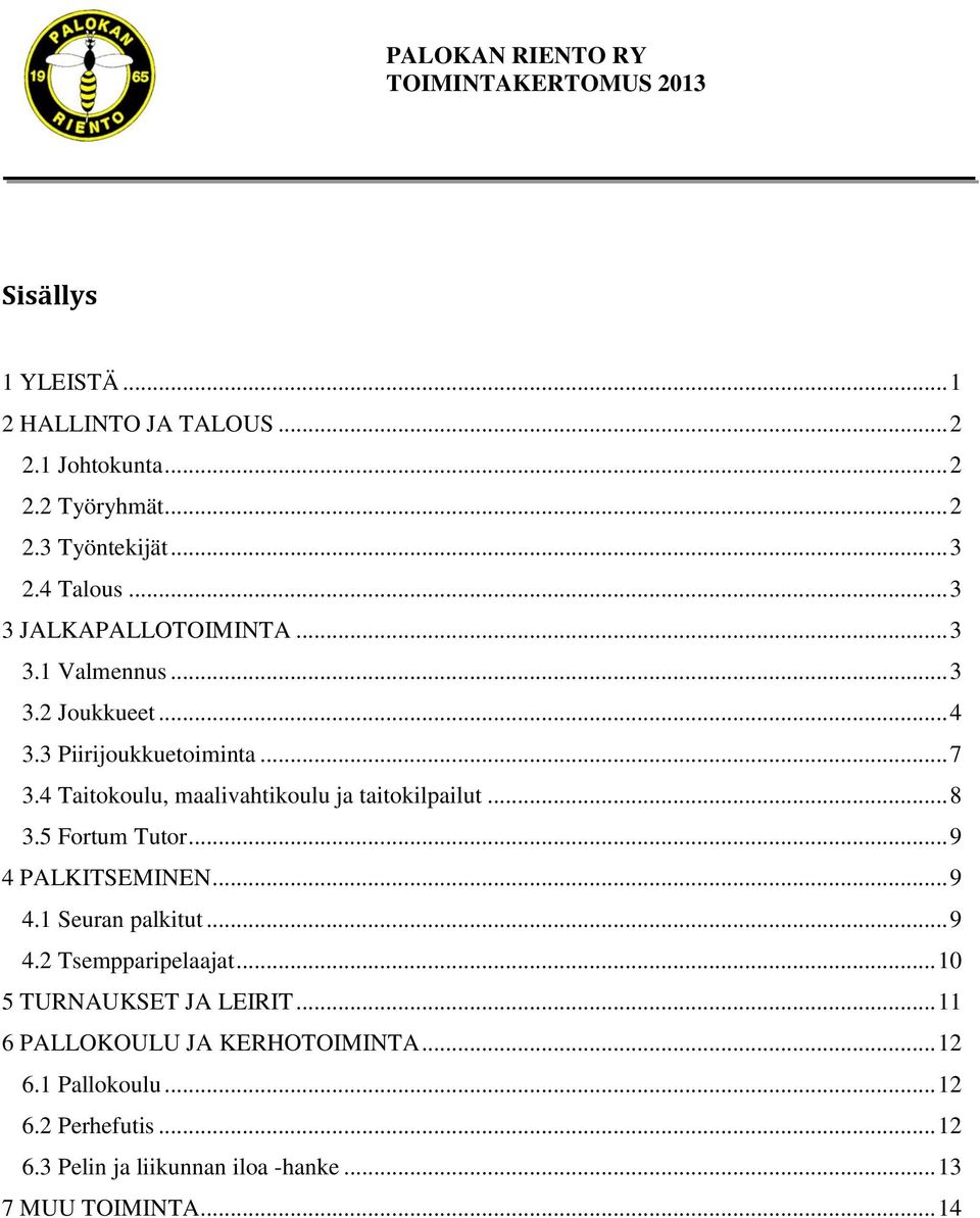 4 Taitokoulu, maalivahtikoulu ja taitokilpailut... 8 3.5 Fortum Tutor... 9 4 PALKITSEMINEN... 9 4.1 Seuran palkitut... 9 4.2 Tsempparipelaajat.