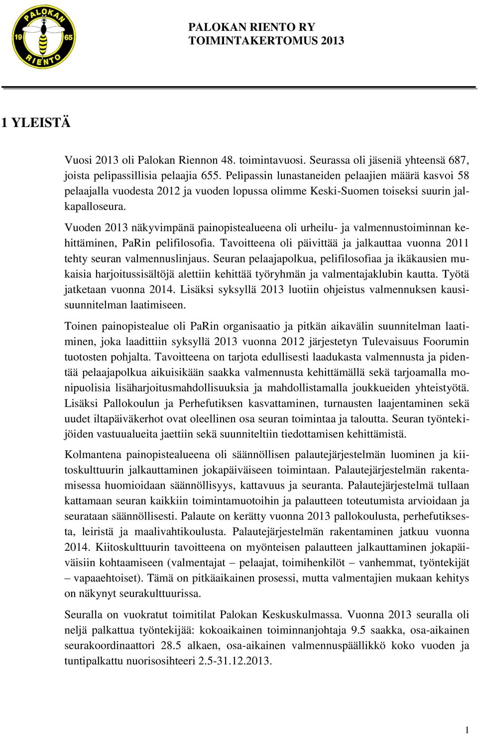 Vuoden 2013 näkyvimpänä painopistealueena oli urheilu- ja valmennustoiminnan kehittäminen, PaRin pelifilosofia. Tavoitteena oli päivittää ja jalkauttaa vuonna 2011 tehty seuran valmennuslinjaus.