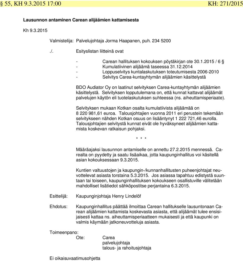 2014 - Loppuselvitys kuntalaskutuksen toteutumisesta 2006-2010 - Selvitys Carea-kuntayhtymän alijäämien käsittelystä BDO Audiator Oy on laatinut selvityksen Carea-kuntayhtymän alijäämien käsittelystä.