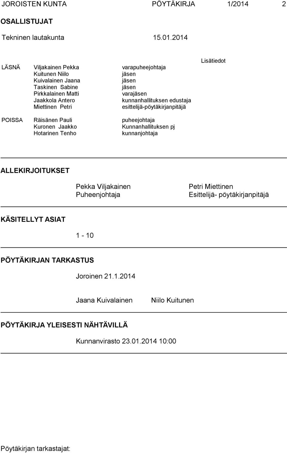 2014 LÄSNÄ Viljakainen Pekka varapuheejohtaja Kuitunen Niilo jäsen Kuivalainen Jaana jäsen Taskinen Sabine jäsen Pirkkalainen Matti varajäsen Jaakkola Antero