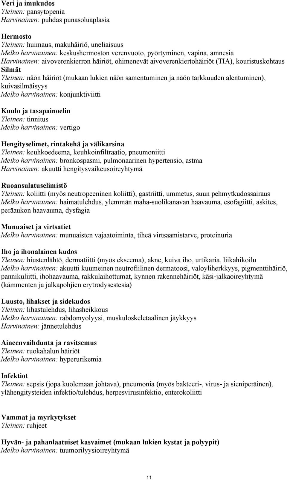 kuivasilmäisyys Melko harvinainen: konjunktiviitti Kuulo ja tasapainoelin Yleinen: tinnitus Melko harvinainen: vertigo Hengityselimet, rintakehä ja välikarsina Yleinen: keuhkoedeema,