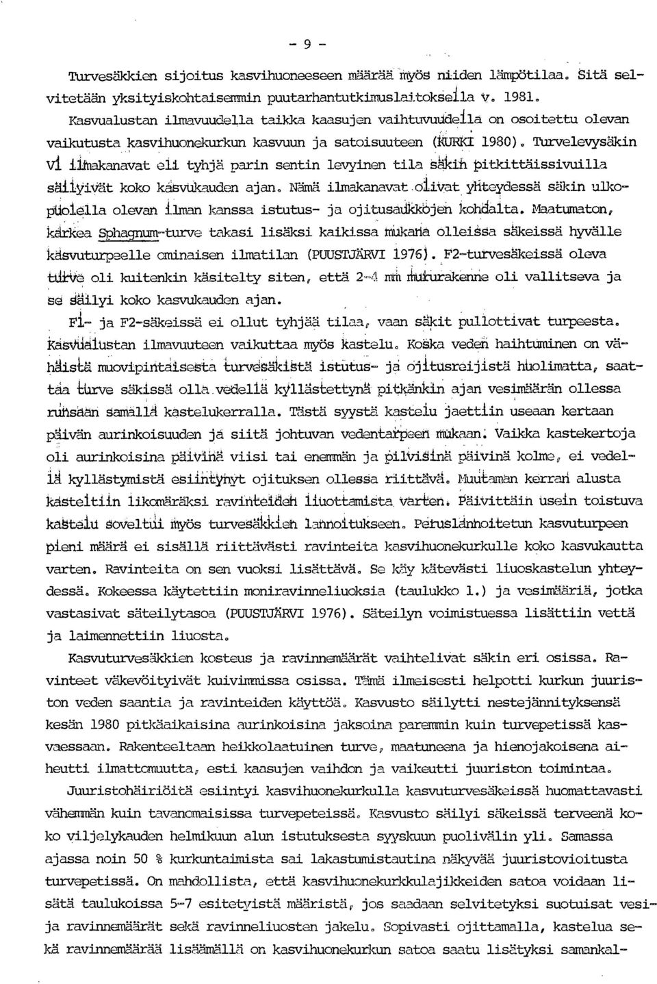 TUrveleyysäkin V1 iimakanavat eli tyhjä parin sentin levyinen tila Säkin pitkittäissivuilla säiiyivät koko kasvukauden ajan. Nämä ilmakanavat.