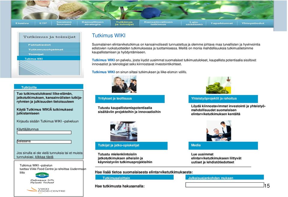 Tutkimus WIKI Tutkimus WIKI on palvelu, josta löydät uusimmat suomalaiset tutkimustulokset, kaupallista potentiaalia sisältävät innovaatiot ja teknologiat sekä kiinnostavat investointikohteet.