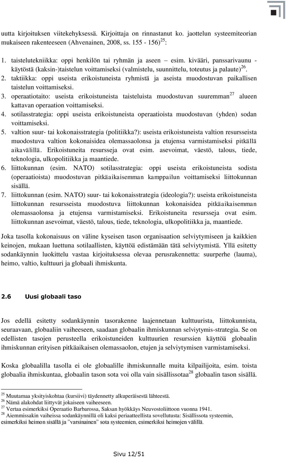 . 2. taktiikka: oppi useista erikoistuneista ryhmistä ja aseista muodostuvan paikallisen taistelun voittamiseksi. 3.