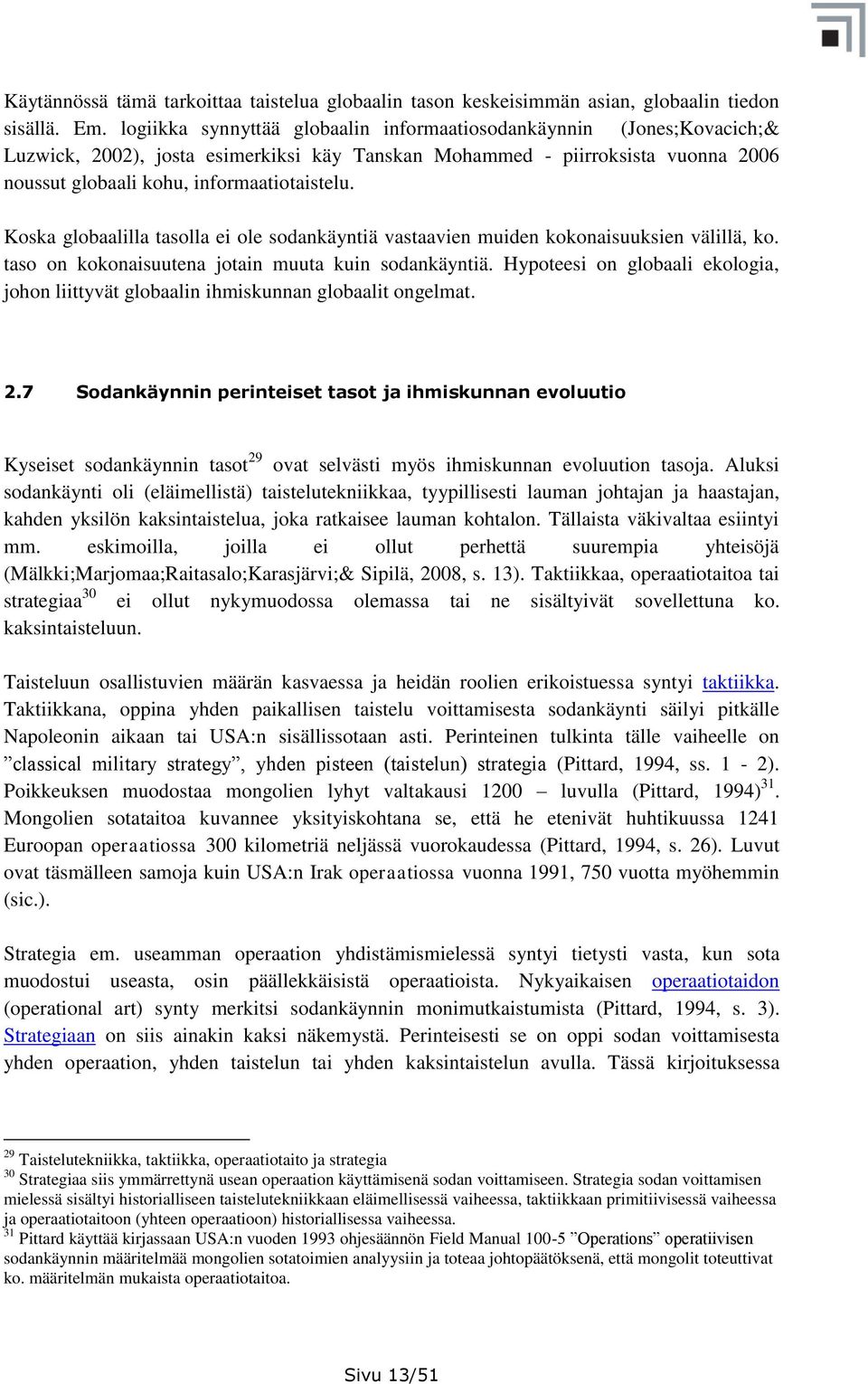 Koska globaalilla tasolla ei ole sodankäyntiä vastaavien muiden kokonaisuuksien välillä, ko. taso on kokonaisuutena jotain muuta kuin sodankäyntiä.