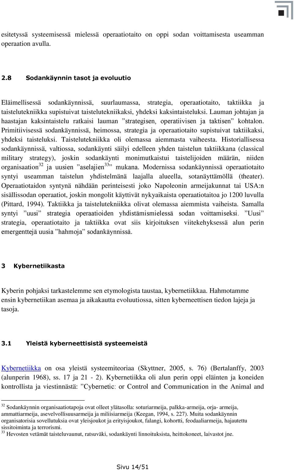 Lauman johtajan ja haastajan kaksintaistelu ratkaisi lauman strategisen, operatiivisen ja taktisen kohtalon.