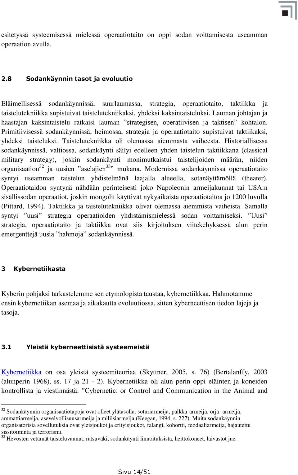 Lauman johtajan ja haastajan kaksintaistelu ratkaisi lauman strategisen, operatiivisen ja taktisen kohtalon.