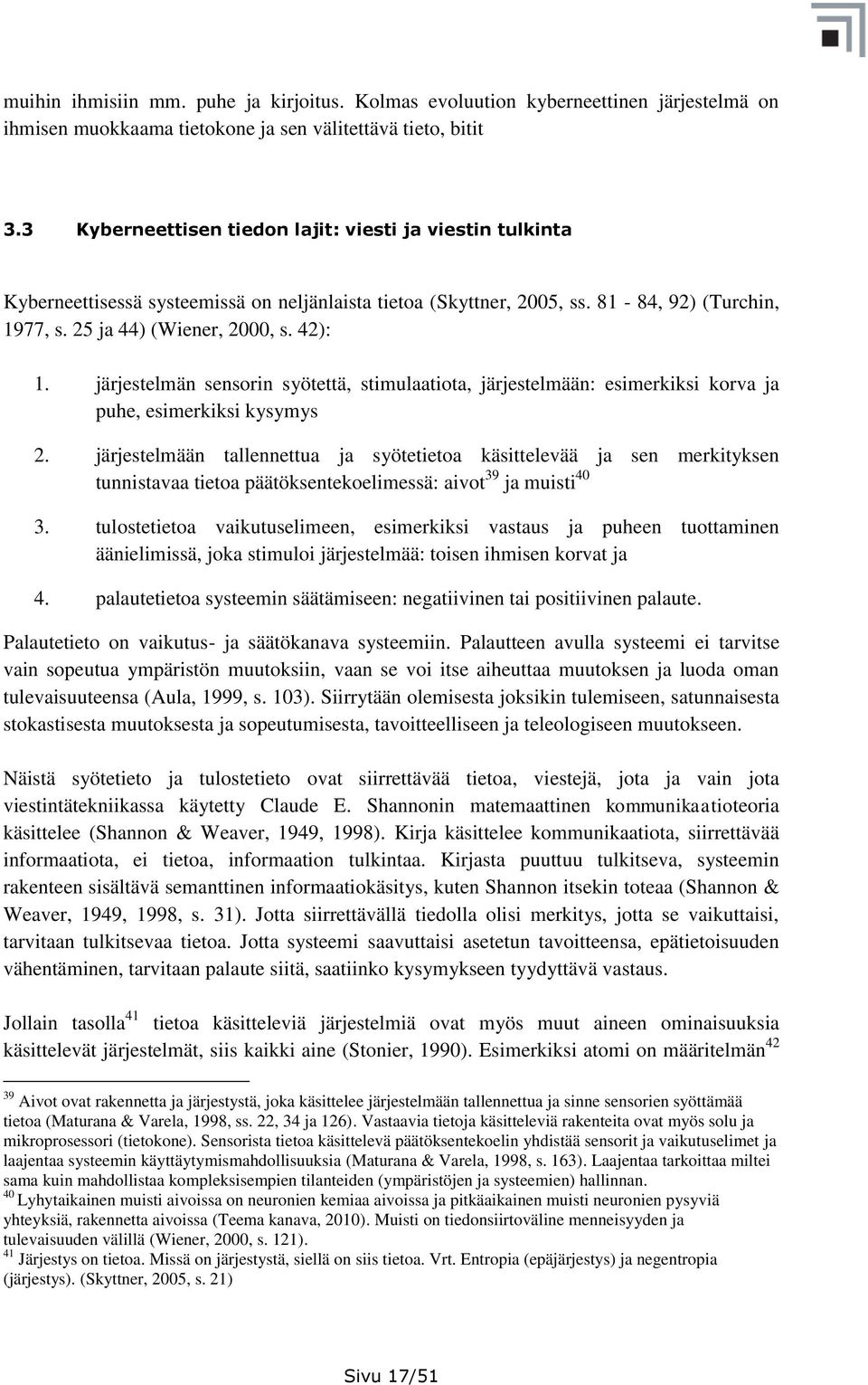 järjestelmän sensorin syötettä, stimulaatiota, järjestelmään: esimerkiksi korva ja puhe, esimerkiksi kysymys 2.