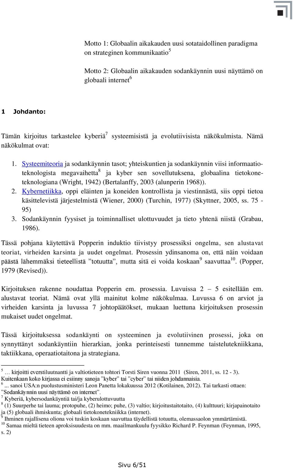 Systeemiteoria ja sodankäynnin tasot; yhteiskuntien ja sodankäynnin viisi informaatioteknologista megavaihetta 8 ja kyber sen sovellutuksena, globaalina tietokoneteknologiana (Wright, 1942)