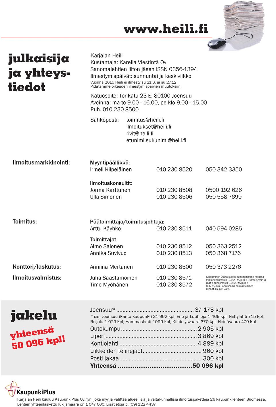 12. Pidätämme oikeuden ilmestymispäivien muutoksiin. Katuosoite: Torikatu 23 E, 81 Joensuu Avoinna: ma-to 9. - 16., pe klo 9. - 15. Puh. 1 23 85 Sähköposti: toimitus@heili.fi ilmoitukset@heili.