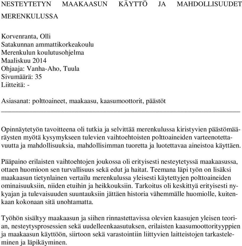 vaihtoehtoisten polttoaineiden varteenotettavuutta ja mahdollisuuksia, mahdollisimman tuoretta ja luotettavaa aineistoa käyttäen.