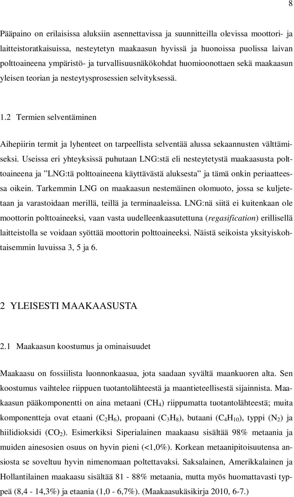 2 Termien selventäminen Aihepiirin termit ja lyhenteet on tarpeellista selventää alussa sekaannusten välttämiseksi.