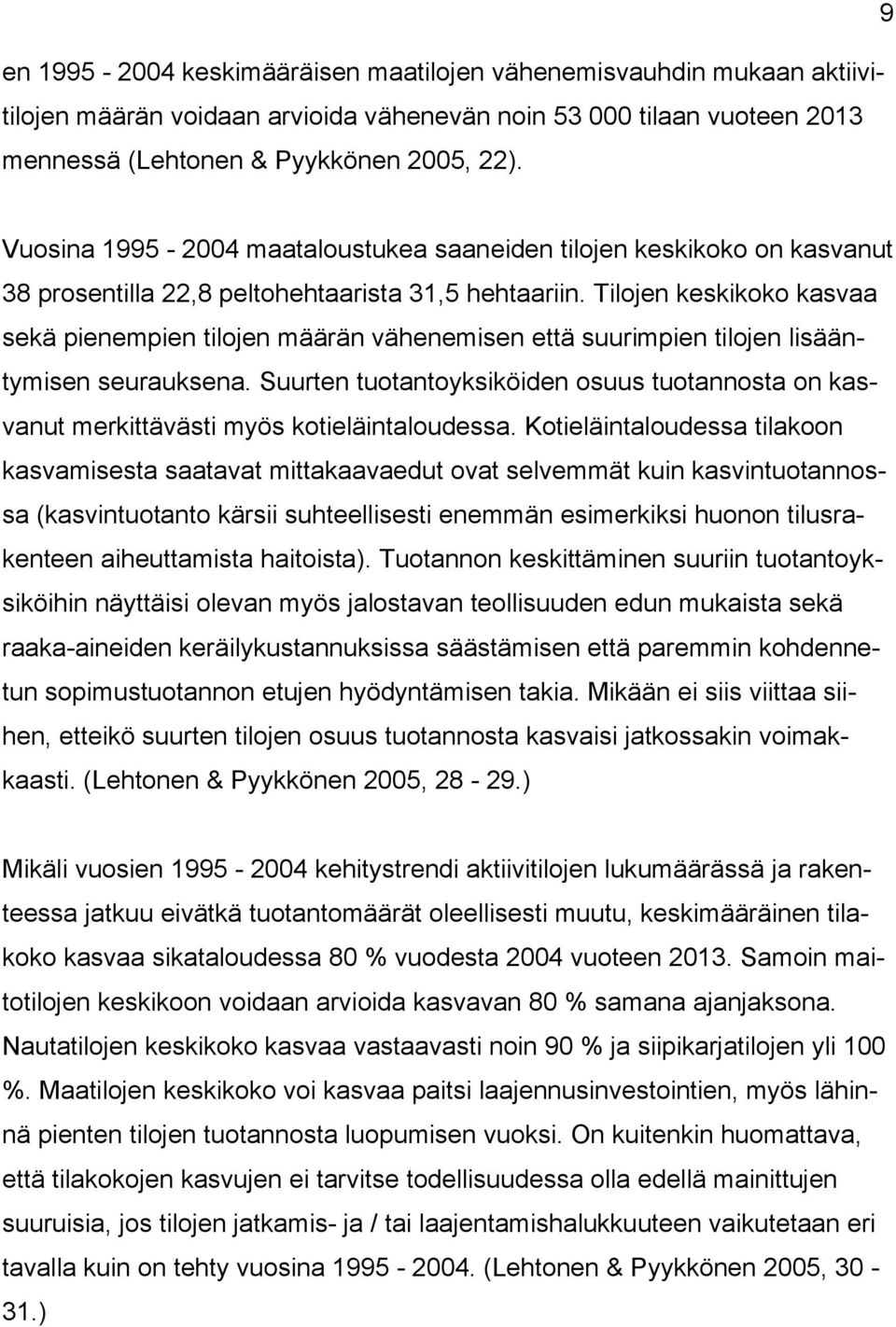 Tilojen keskikoko kasvaa sekä pienempien tilojen määrän vähenemisen että suurimpien tilojen lisääntymisen seurauksena.