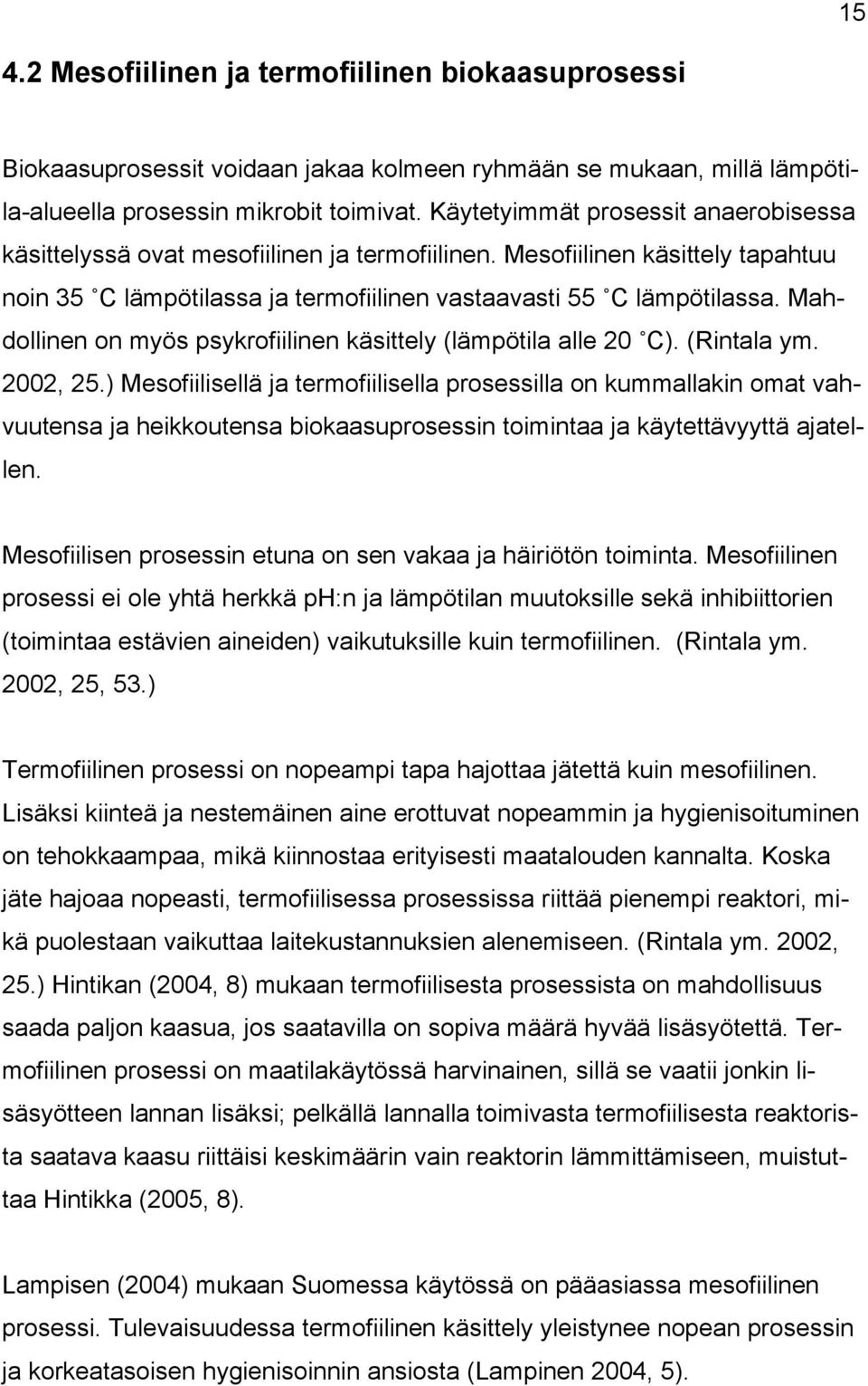 Mahdollinen on myös psykrofiilinen käsittely (lämpötila alle 20 C). (Rintala ym. 2002, 25.