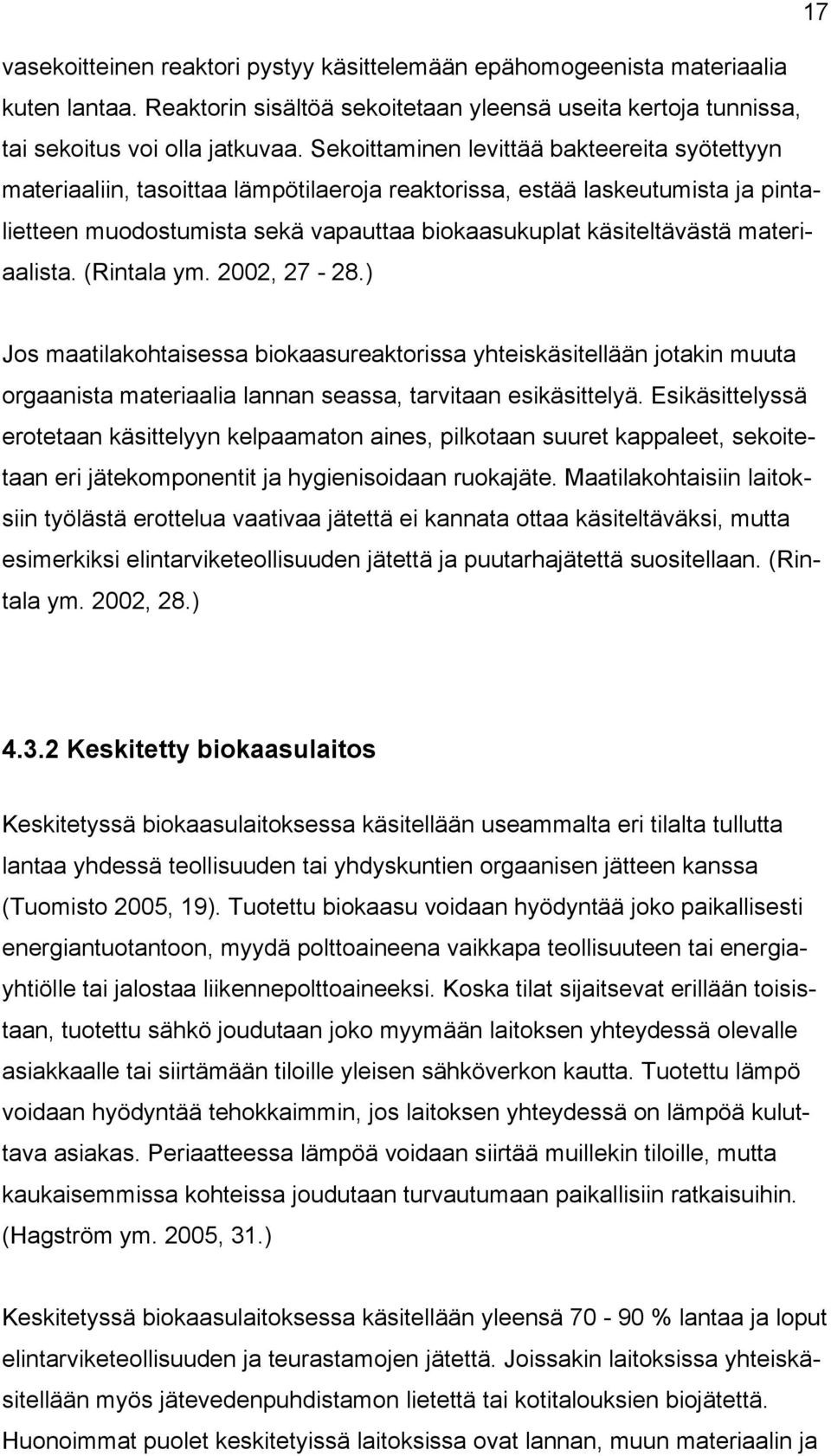 materiaalista. (Rintala ym. 2002, 27-28.) Jos maatilakohtaisessa biokaasureaktorissa yhteiskäsitellään jotakin muuta orgaanista materiaalia lannan seassa, tarvitaan esikäsittelyä.