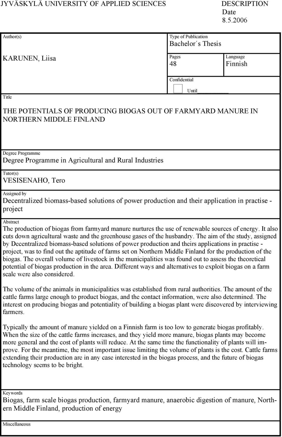 FINLAND Degree Programme Degree Programme in Agricultural and Rural Industries Tutor(s) VESISENAHO, Tero Assigned by Decentralized biomass-based solutions of power production and their application in