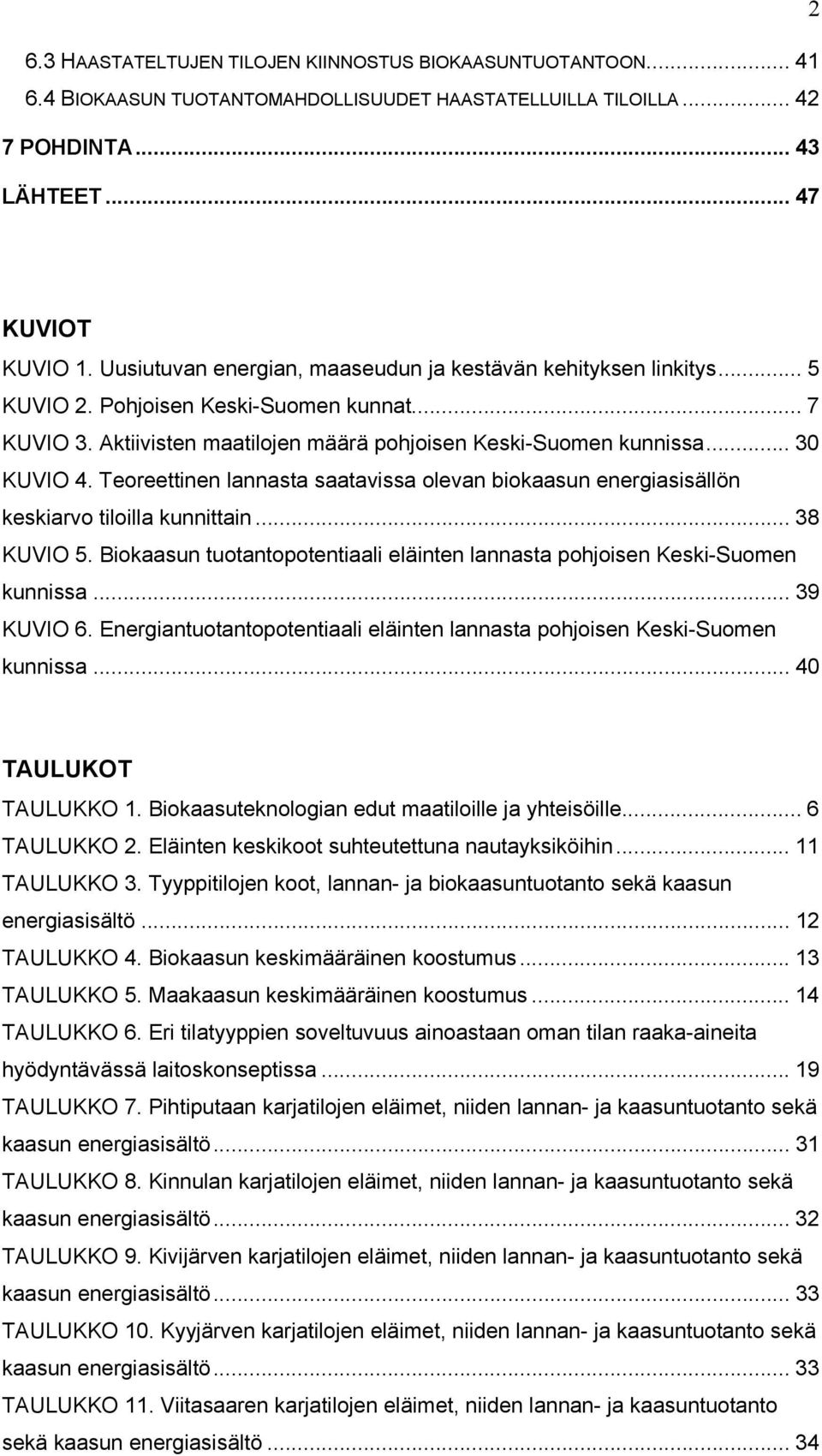 Teoreettinen lannasta saatavissa olevan biokaasun energiasisällön keskiarvo tiloilla kunnittain... 38 KUVIO 5. Biokaasun tuotantopotentiaali eläinten lannasta pohjoisen Keski-Suomen kunnissa.