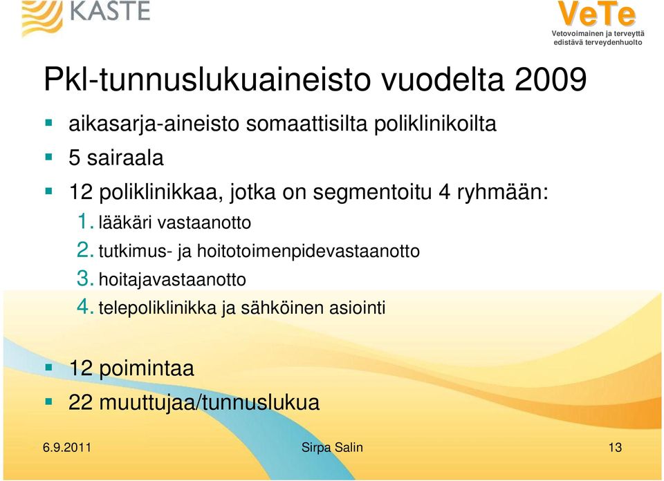 lääkäri vastaanotto 2. tutkimus- ja hoitotoimenpidevastaanotto 3.