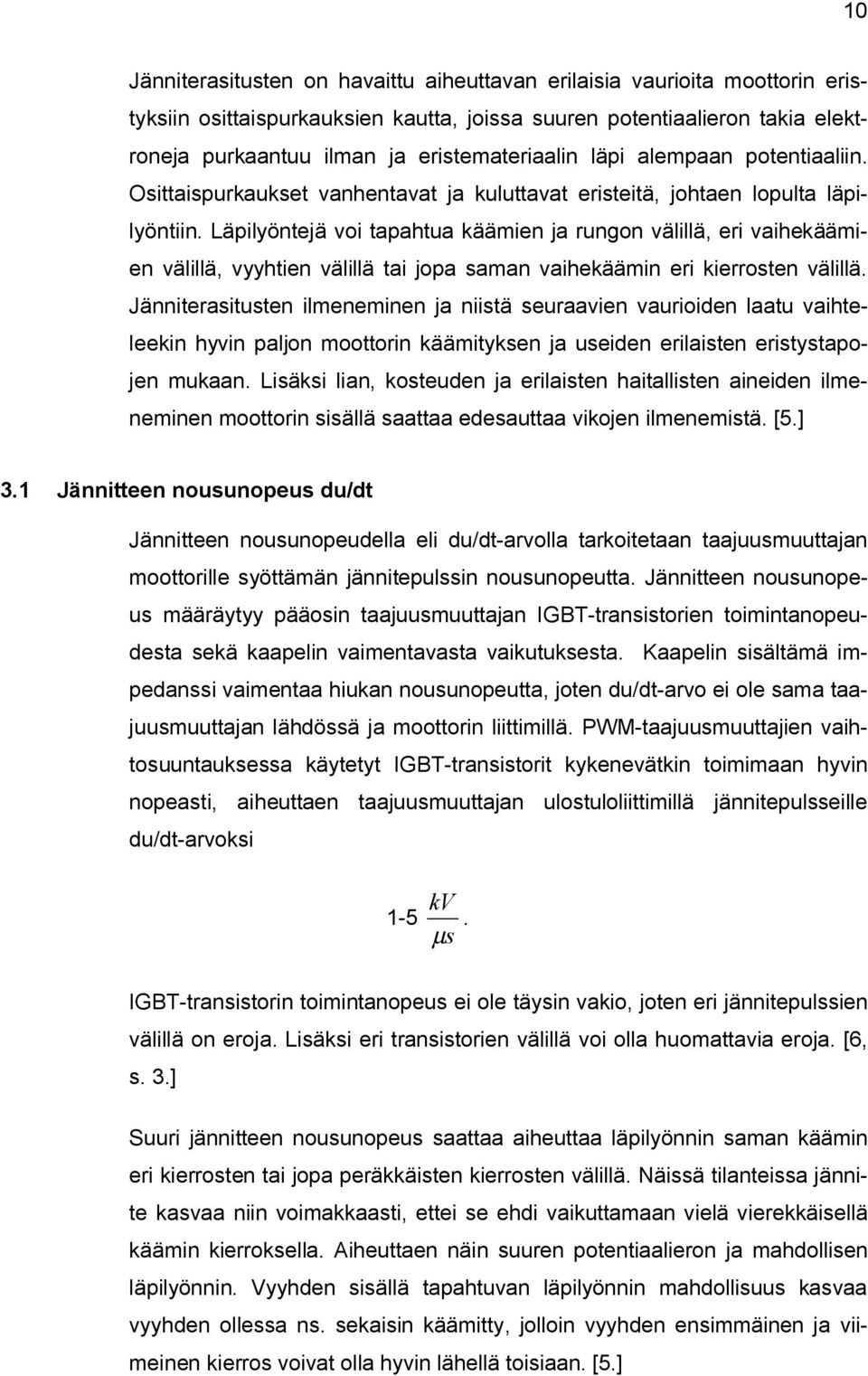 Läpilyöntejä voi tapahtua käämien ja rungon välillä, eri vaihekäämien välillä, vyyhtien välillä tai jopa saman vaihekäämin eri kierrosten välillä.