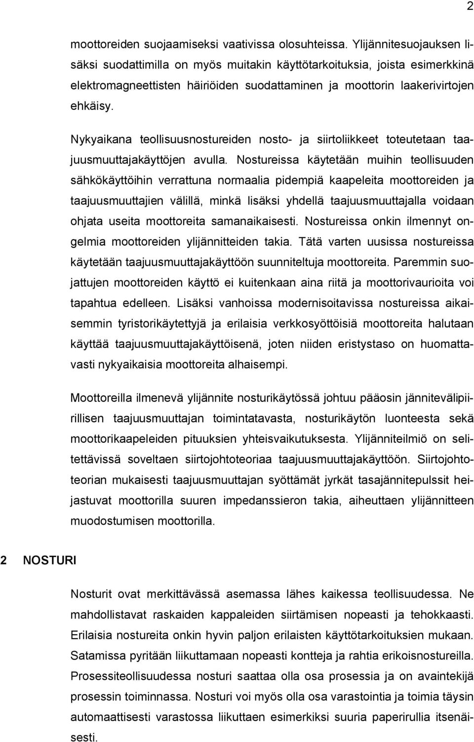 Nykyaikana teollisuusnostureiden nosto- ja siirtoliikkeet toteutetaan taajuusmuuttajakäyttöjen avulla.