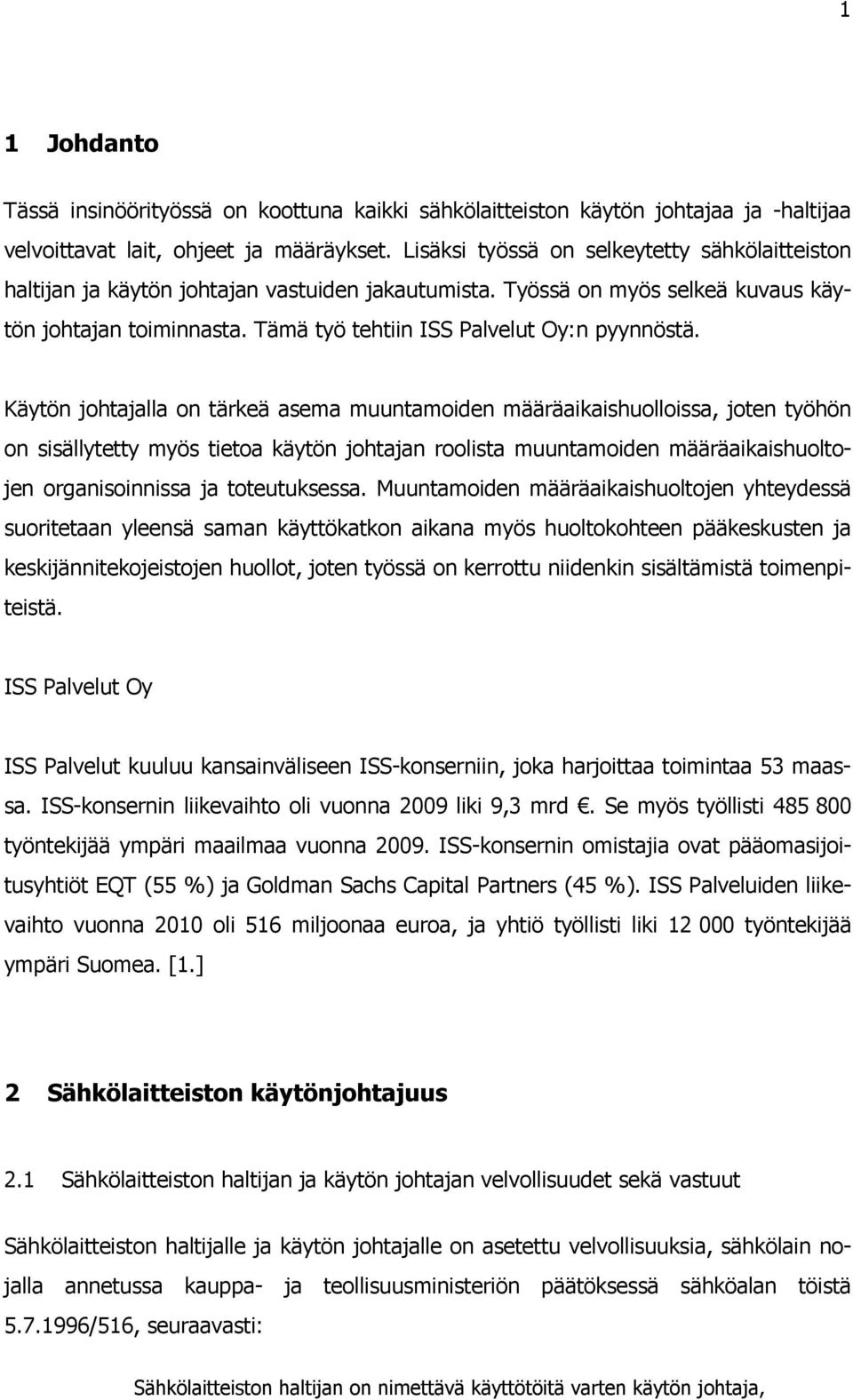 Tämä työ tehtiin ISS Palvelut Oy:n pyynnöstä.