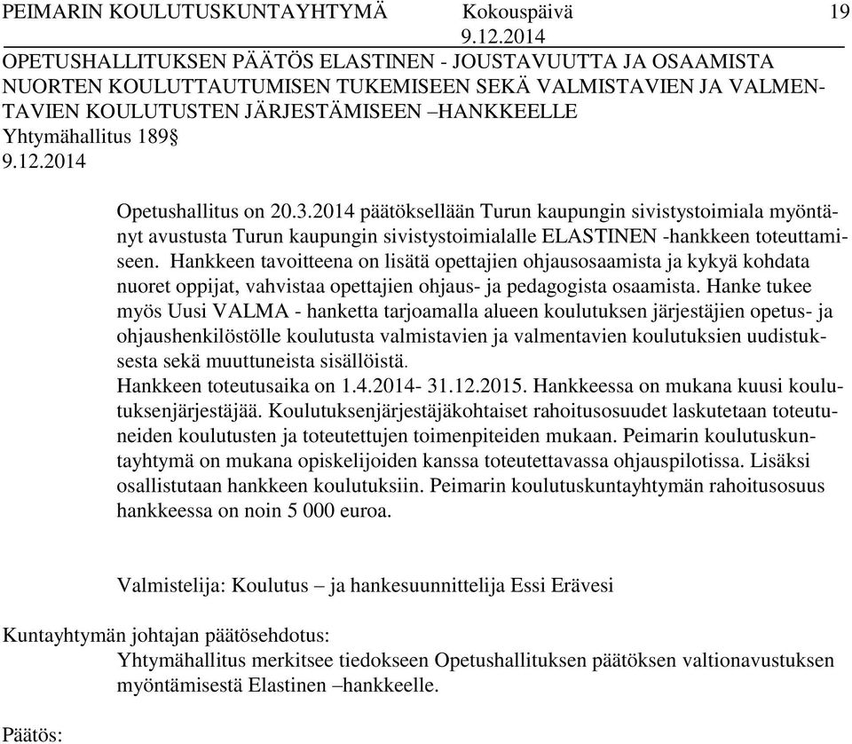 Hankkeen tavoitteena on lisätä opettajien ohjausosaamista ja kykyä kohdata nuoret oppijat, vahvistaa opettajien ohjaus- ja pedagogista osaamista.