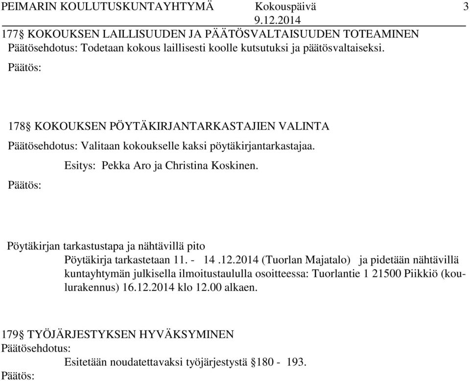 Pöytäkirjan tarkastustapa ja nähtävillä pito Pöytäkirja tarkastetaan 11. - 14.12.