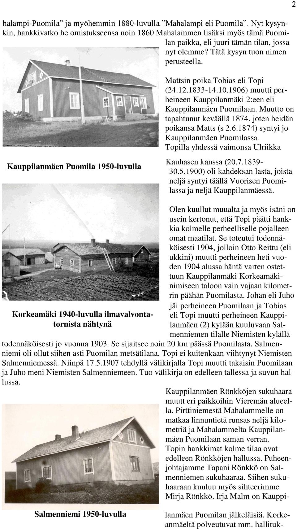 2 Kauppilanmäen Puomila 1950-luvulla Mattsin poika Tobias eli Topi (24.12.1833-14.10.1906) muutti perheineen Kauppilanmäki 2:een eli Kauppilanmäen Puomilaan.