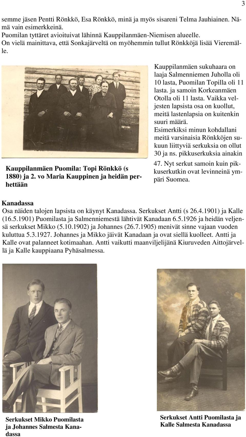 vo Maria Kauppinen ja heidän perhettään Kauppilanmäen sukuhaara on laaja Salmenniemen Juholla oli 10 lasta, Puomilan Topilla oli 11 lasta. ja samoin Korkeanmäen Otolla oli 11 lasta.