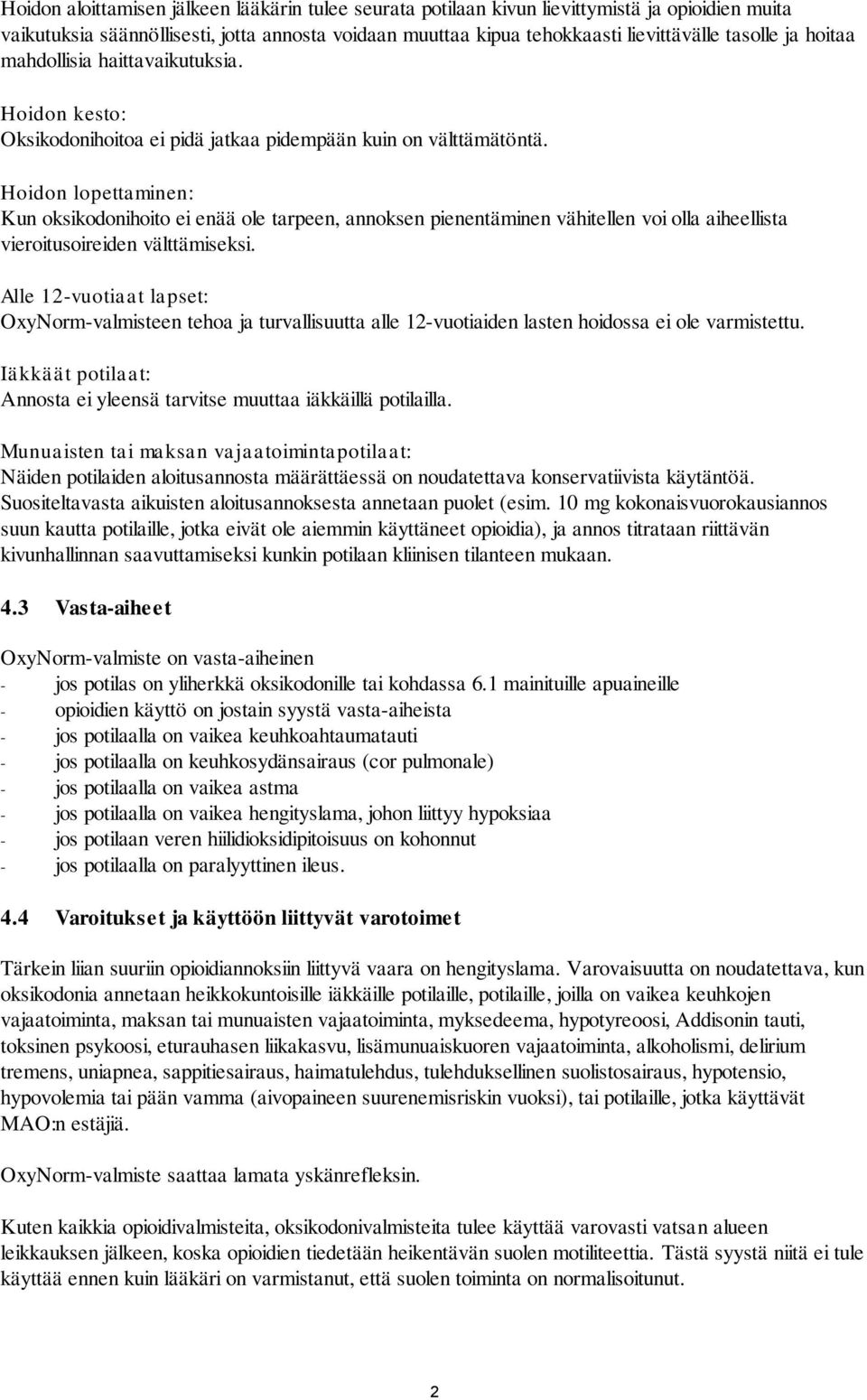 Hoidon lopettaminen: Kun oksikodonihoito ei enää ole tarpeen, annoksen pienentäminen vähitellen voi olla aiheellista vieroitusoireiden välttämiseksi.