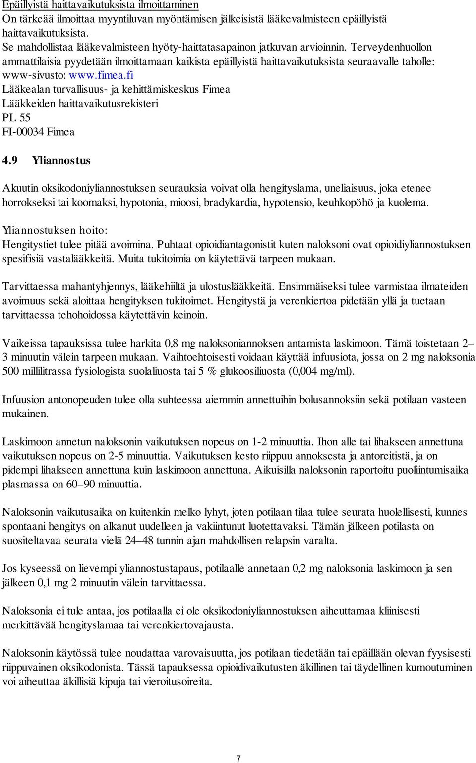 Terveydenhuollon ammattilaisia pyydetään ilmoittamaan kaikista epäillyistä haittavaikutuksista seuraavalle taholle: www sivusto: www.fimea.