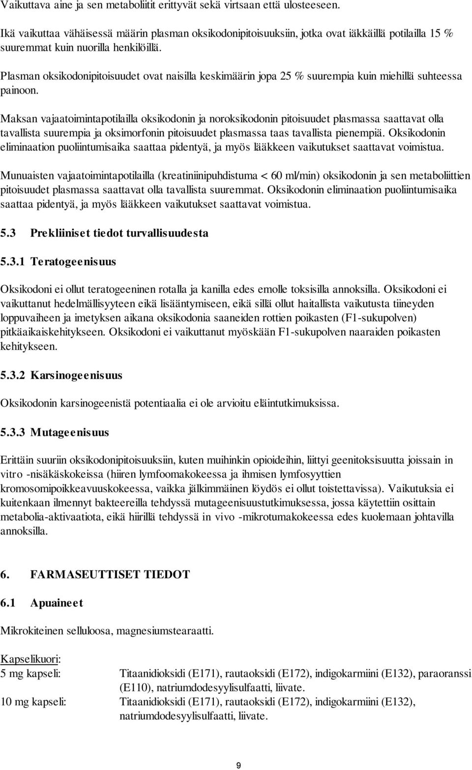 Plasman oksikodonipitoisuudet ovat naisilla keskimäärin jopa 25 % suurempia kuin miehillä suhteessa painoon.