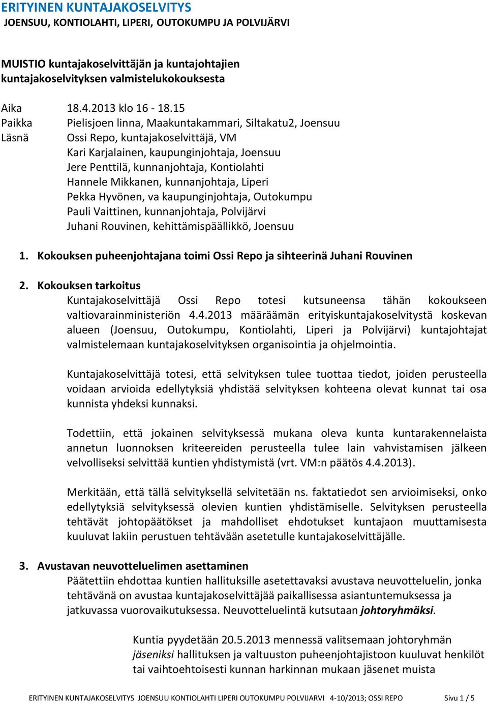 Mikkanen, kunnanjohtaja, Liperi Juhani Rouvinen, kehittämispäällikkö, Joensuu 1. Kokouksen puheenjohtajana toimi Ossi Repo ja sihteerinä Juhani Rouvinen 2.