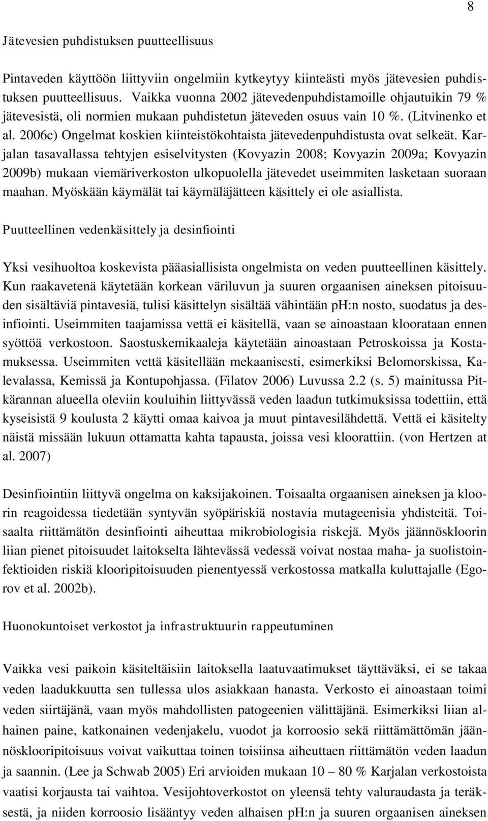 2006c) Ongelmat koskien kiinteistökohtaista jätevedenpuhdistusta ovat selkeät.