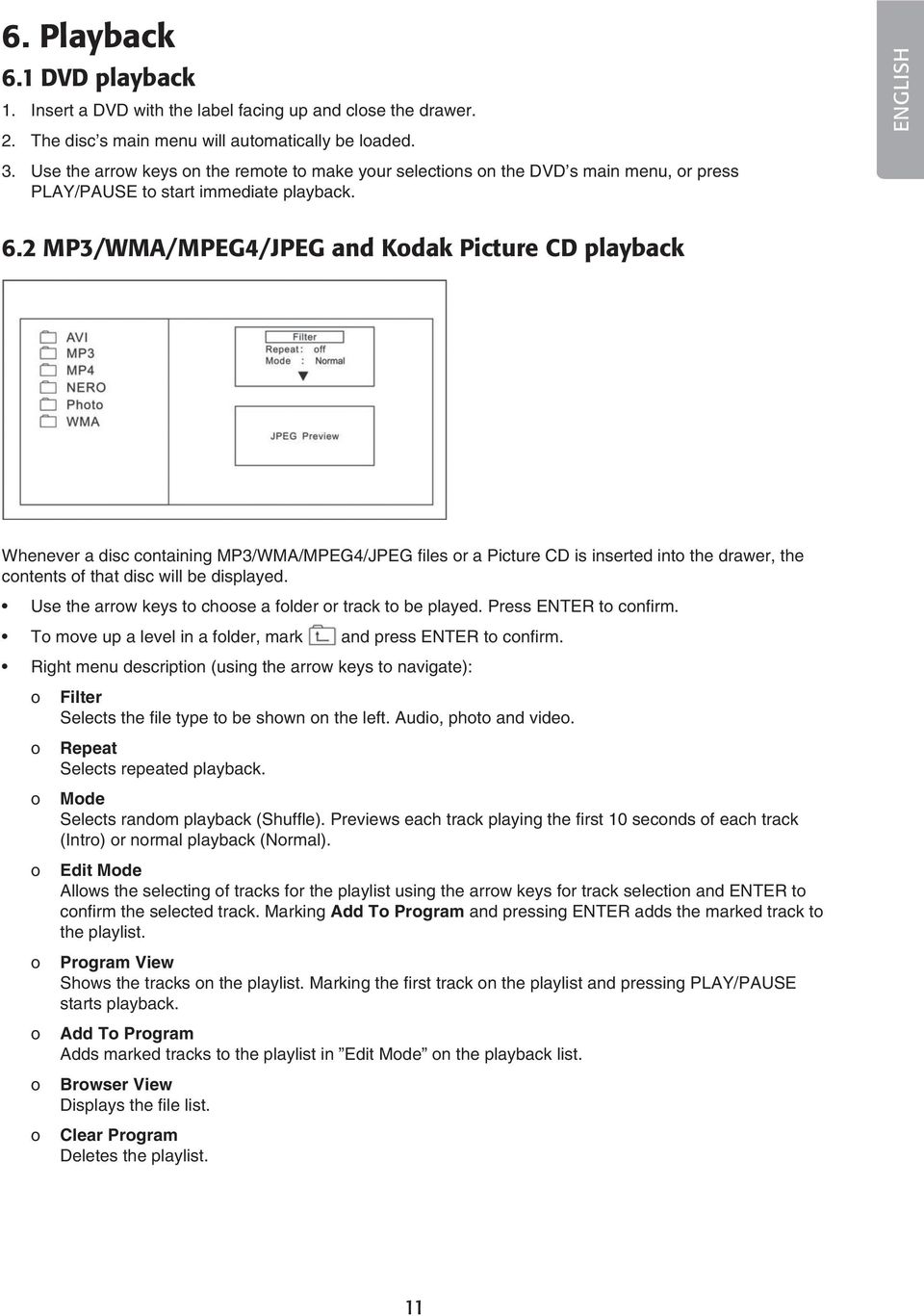 2 MP3/WMA/MPEG4/JPEG and Kodak Picture CD playback Whenever a disc containing MP3/WMA/MPEG4/JPEG files or a Picture CD is inserted into the drawer, the contents of that disc will be displayed.